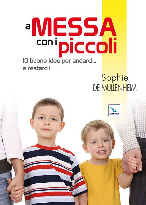 A messa con i piccoli. 10 buone idee per andarci... e restarci! - Sophie de Mullenheim - copertina