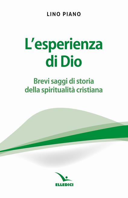 L'esperienza di Dio. Brevi saggi della spiritualità cristiana - Lino Piano - copertina