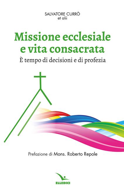 Missione ecclesiale e vita consacrata. È tempo di decisioni e di profezia - copertina