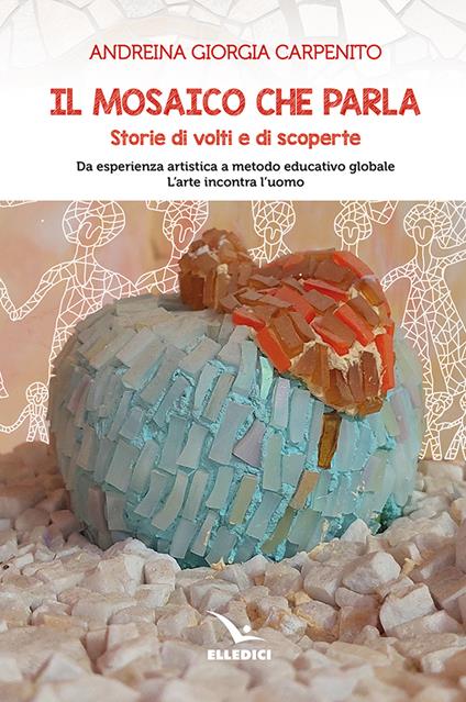 Il mosaico che parla. Storie di volti e di scoperte - Andreina Giorgia Carpenito - copertina