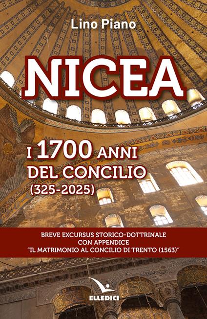 Nicea. I 1700 anni del concilio (325-2025). Breve excursus storico-dottrinale con appendice «il matrimonio al Concilio di Trento (1563)» - Lino Piano - copertina