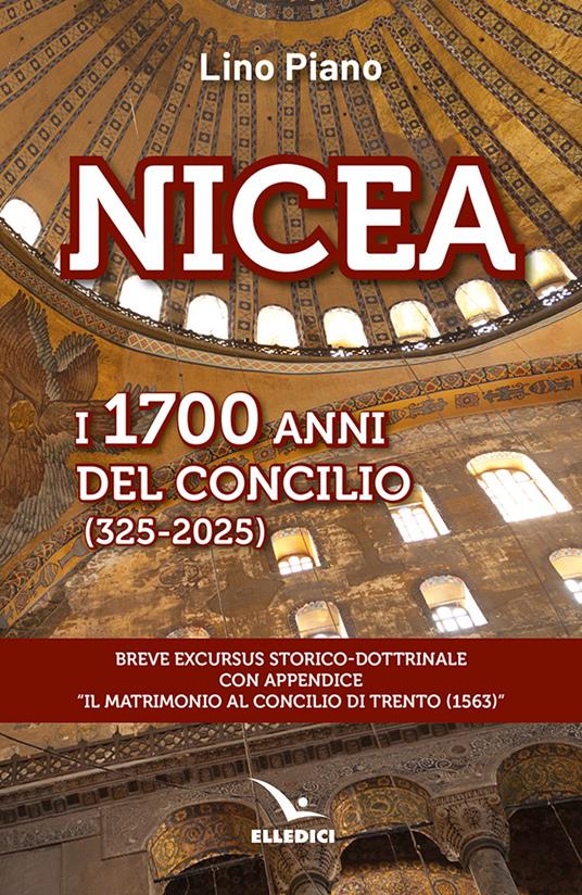 Nicea. I 1700 anni del concilio (325-2025). Breve excursus storico-dottrinale con appendice «il matrimonio al Concilio di Trento (1563)» - Lino Piano - copertina