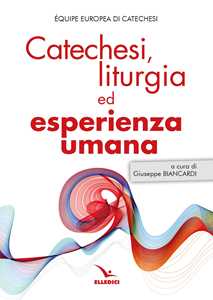 Catechesi, liturgia ed esperienza umana