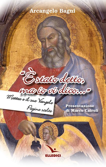 «È stato detto, ma io vi dico...». Matteo e il suo Vangelo. Pagine scelte - Arcangelo Bagni - copertina