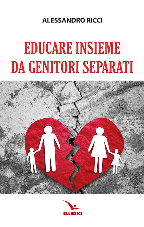Educare insieme da genitori separati - Alessandro Ricci - copertina