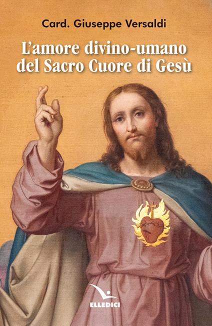 L'amore divino-umano del Sacro Cuore di Gesù - Giuseppe Versaldi - copertina