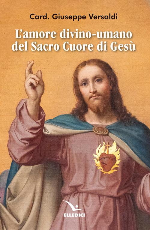 L'amore divino-umano del Sacro Cuore di Gesù - Giuseppe Versaldi - copertina