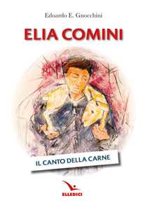 Libro Elia Comini. Il canto della carne Edoardo Gnocchini