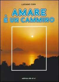 Amare è un cammino - Luciano Cian - copertina