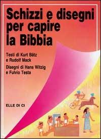 Schizzi e disegni per capire la Bibbia - Kurt Bätz,Rudolf Mack,Rudolf Mack - copertina