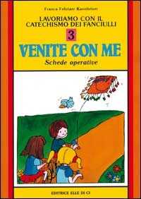Lavoriamo con il catechismo dei fanciulli «Venite con me». Schede operative. Vol. 3