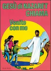 Gesù di Nazaret chiama: «Venite con me». Guida per il catechista e genitori. Proposte di lavoro, preghiere e celebrazioni - Giovanni Ballis,Silvana Cavallaro Montagna,Dianella Fabbri - copertina