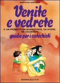 Libro Venite e vedrete. Guida per il catechista. Vol. 6 Bartolino Bartolini