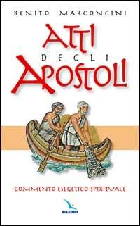 Atti degli Apostoli. Commento esegetico-spirituale - Benito Marconcini - copertina