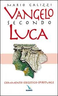 Vangelo secondo Luca. Commento esegetico-spirituale - Mario Galizzi - copertina