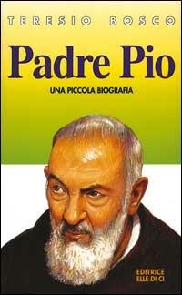 Padre Pio. Una piccola biografia - Teresio Bosco - copertina