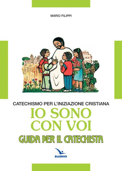 Io sono con voi. Catechismo per l'iniziazione cristiana. Guida - Mario Filippi - copertina