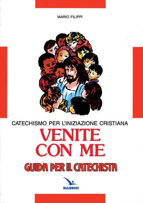 Venite con me. Catechismo per l'iniziazione cristiana. Guida - Mario Filippi - copertina