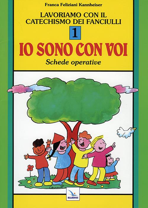 Lavoriamo con il catechismo dei fanciulli «Io sono con voi». Schede operative. Vol. 1 - Franca Feliziani Kannheiser - copertina