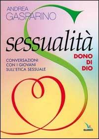 Sessualità, dono di Dio. Conversazioni con i giovani sull'etica sessuale - Andrea Gasparino - copertina