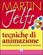 Tecniche di animazione. Per la coesione nel gruppo e un'azione sociale non-violenta