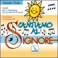 Cantiamo al Signore. Canti per il catechismo e la scuola (5-10 anni) da mimare e gestualizzare. Con CD Audio - Mauro Gioia - copertina