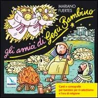 Gli amici di Gesù Bambino. Canti e coreografie per bambini per il catechismo e l'ora di religione. Con CD Audio - Mariano Fuertes - copertina