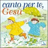 Canto per te, Gesù. Canti catechistici per fanciulli. Con CD Audio - copertina