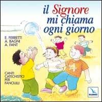 Il Signore mi chiama ogni giorno. Canti catechistici per fanciulli. Con CD Audio - Ernesto Ferretti,Antonio Bagni,Antonio Fant - copertina