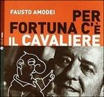 Per fortuna c'è il cavaliere - CD Audio di Fausto Amodei