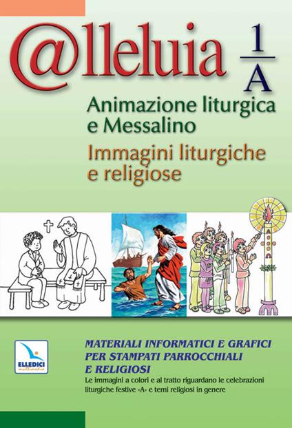 @lleluia 1/A. Animazione liturgica e Messalino. Materiali informatici e grafici per stampati parrocchiali e religiosi. Con CD-ROM - copertina