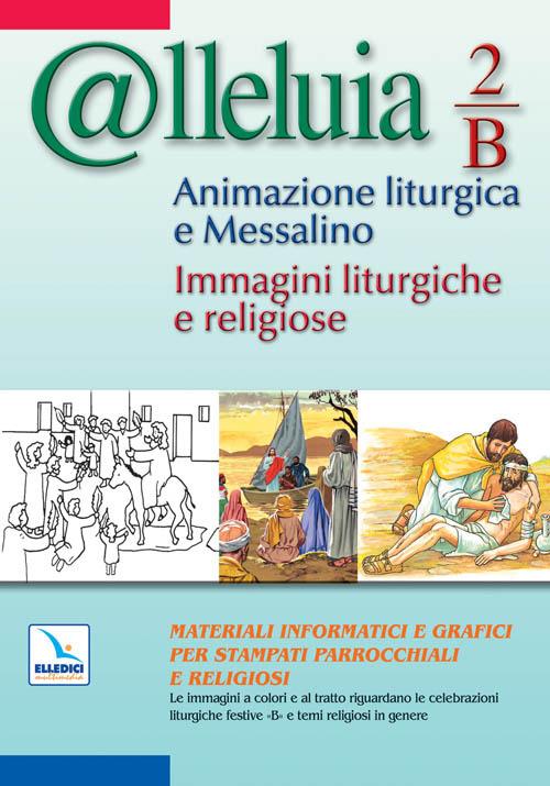 @lleluia. 2/B. Animazione liturgica e Messalino. Anno B. Immagini liturgiche e religiose. Con CD-ROM - copertina