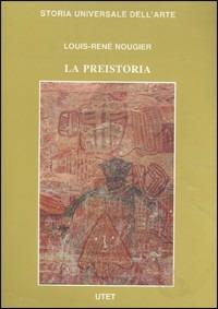 Le civiltà antiche e primitive. La preistoria - Louis R. Nougier - copertina