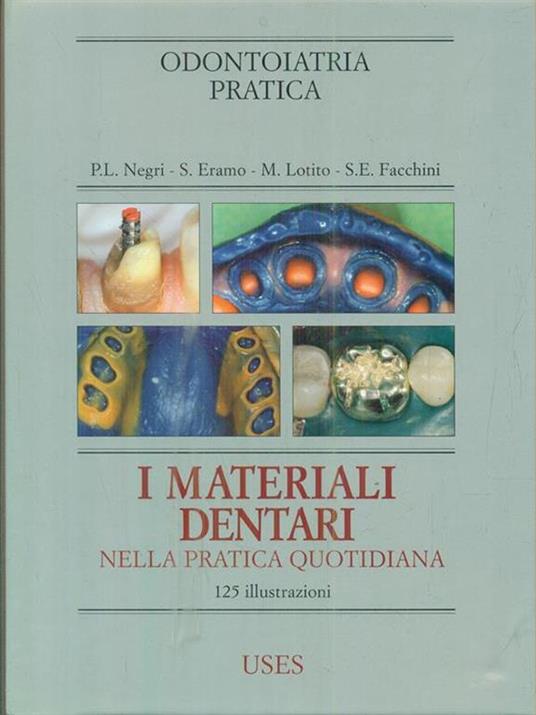 I materiali dentari nella pratica quotidiana - Pietro L. Negri,Stefano Eramo,Massimo Lotito - 2
