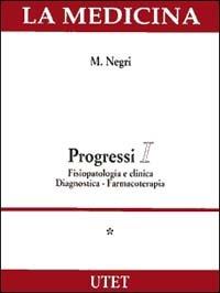 Progressi: Fisiopatologia e clinica diagnostica-Farmacoterapia. Con CD-ROM - Marcello Negri - copertina