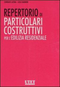 Repertorio di particolari costruttivi per l'edilizia residenziale. Ediz. illustrata - Corrado Latina,Luca Giannini - copertina