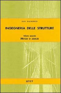 Ingegneria delle strutture. Vol. 2: Metodi di analisi. - Elio Giangreco - copertina