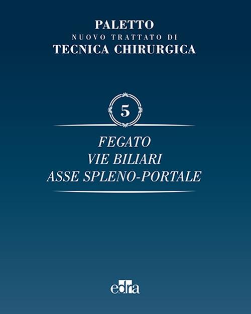 Nuovo trattato di tecnica chirurgica. Vol. 5: Fegato, vie biliari, ipertensione portale. - Angelo Emilio Paletto - copertina