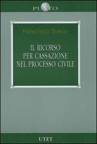 Il ricorso per cassazione nel processo civile - Francesco Terrusi - copertina