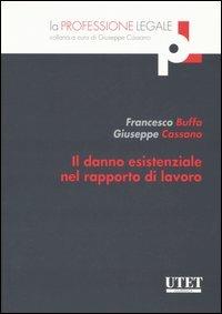 Il danno esistenziale nel rapporto di lavoro - Francesco Buffa,Giuseppe Cassano - copertina