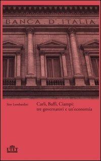 Carli, Baffi, Ciampi: tre governatori e un'economia - Siro Lombardini - copertina