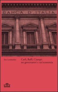 Carli, Baffi, Ciampi: tre governatori e un'economia - Siro Lombardini - copertina