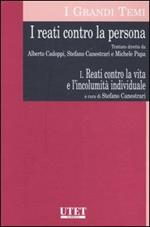 I reati contro la persona. Vol. 1: Reati contro la vita e l'incolumità individuale.