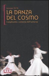 La danza del cosmo. Complessità e armonia dell'universo - Giuseppe Del Re - copertina