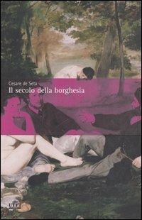 Il secolo della borghesia - Cesare De Seta - copertina