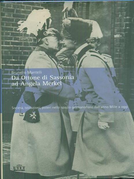 Da Ottone di Sassonia ad Angela Merkel. Società, istituzioni, poteri nello spazio germanofono dall'anno Mille ad oggi - Brunello Mantelli - 2