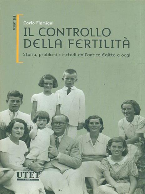 Il controllo della fertilità. Storia, problemi e metodi dall'antico Egitto a oggi - Carlo Flamigni - 5