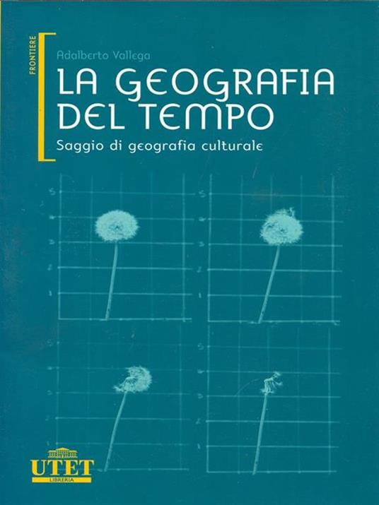 La geografia del tempo. Saggio di geografia culturale - Adalberto Vallega - copertina