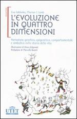 L' evoluzione in quattro dimensioni. Variazione genetica, epigenetica, comportamentale e simbolica nella storia della vita