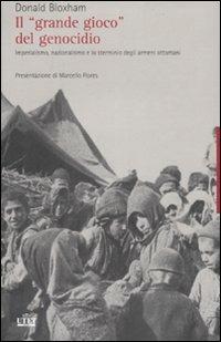 Il «grande gioco» del genocidio. Imperialismo nazionalismo e lo sterminio degli armeni ottomani